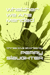'Whether We Are Mended' by Perry Slaughter