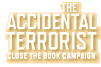 The Accidental Terrorist Close the Book Campaign